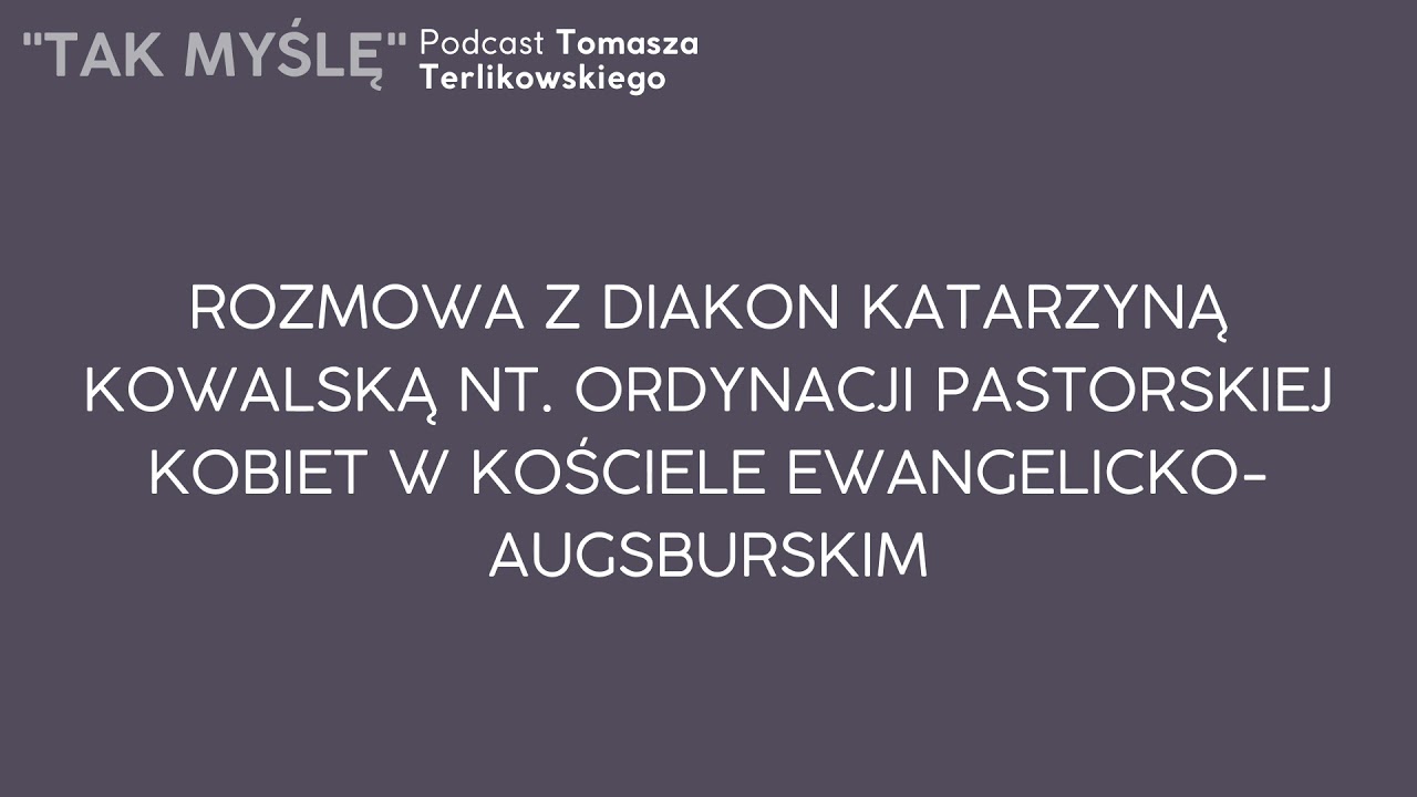 Rozmowa z diakon Katarzyną Kowalską nt. ordynacji pastorskiej kobiet w kościele ewangelickim