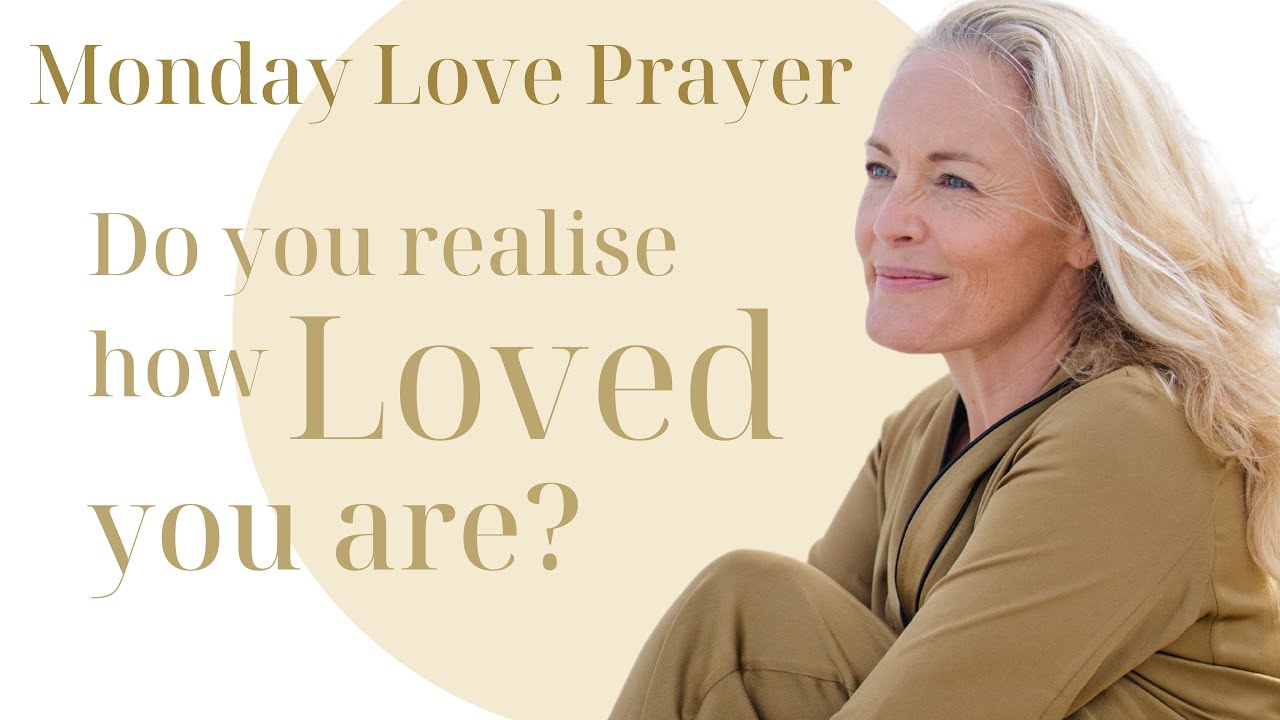 You are already loved - Monday Love Prayer