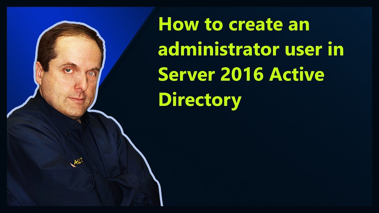 How to create an administrator user in Server 2016 Active Directory