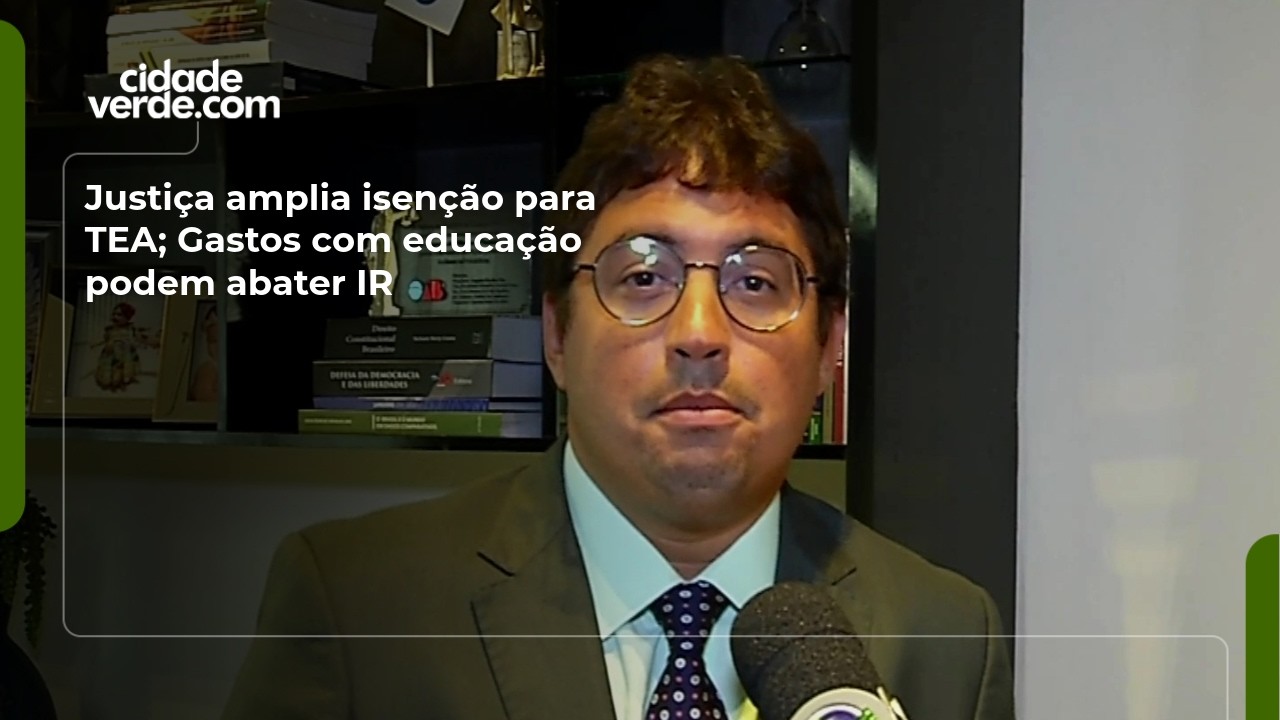 Justiça amplia isenção para TEA; Gastos com educação podem abater IR