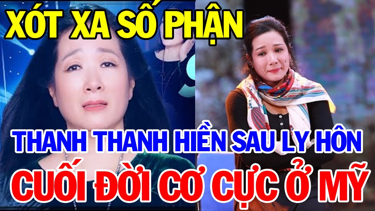 Xót Xa Số Phận Thanh Thanh Hiền Hậu Ly Hôn Nghĩ Gì Về Chồng Cũ Chế Phong Ở Mỹ