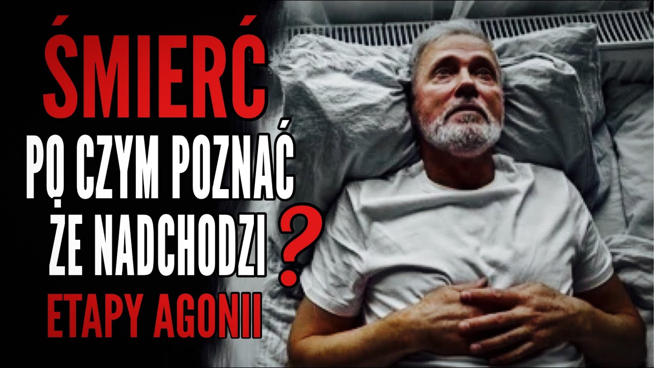 ŚMIERĆ PO CZYM POZNAĆ ŻE NADCHODZI? ETAPY AGONII