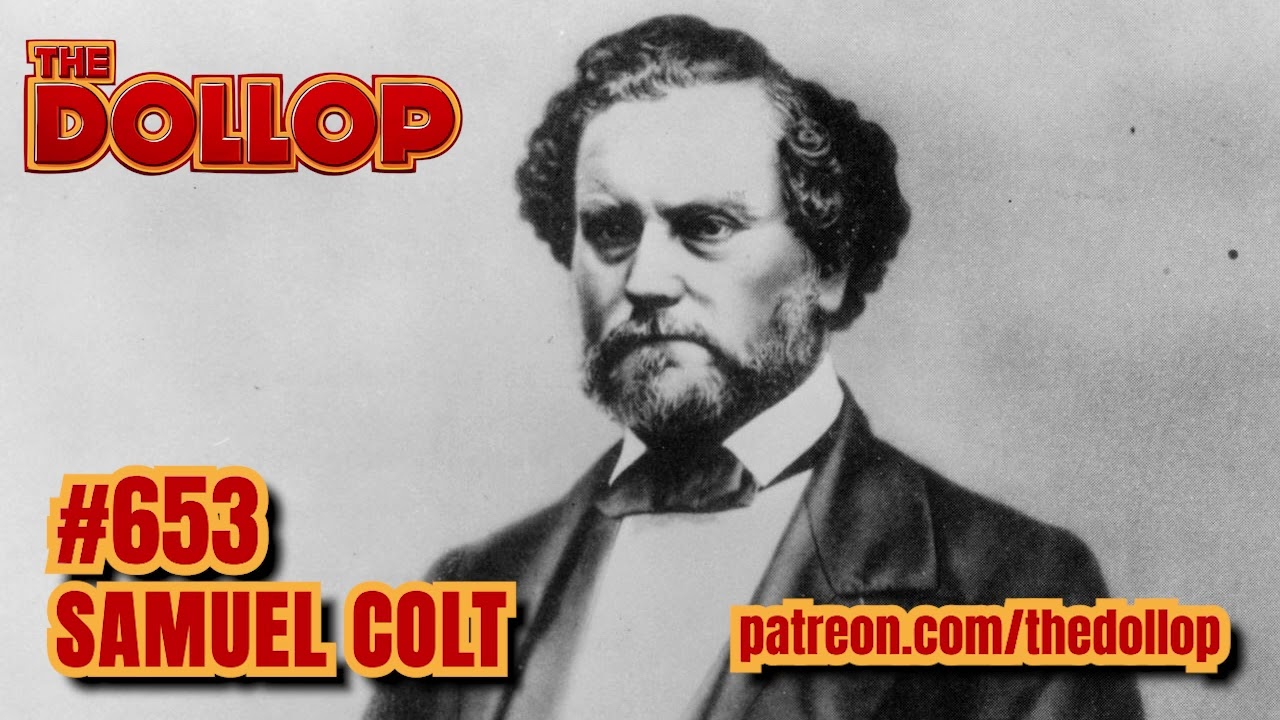 The Dollop Podcast Ep 653- Samuel Colt