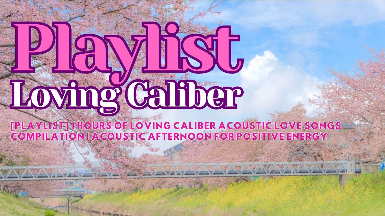 Playlist Loving Caliber Acoustic Love Songs Compilation