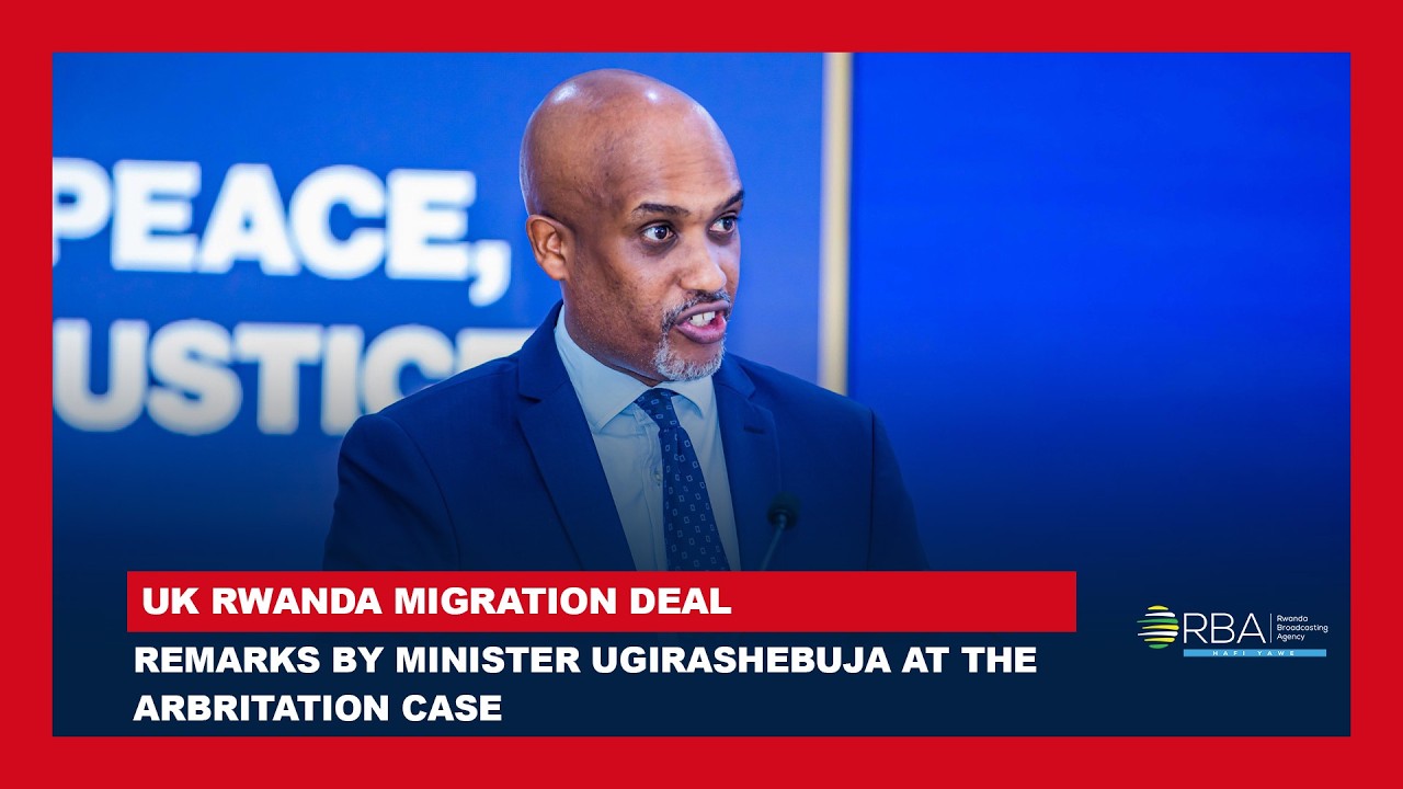 UK failed its obligations in migration deal - Minister Ugirashebuja Speaks at Arbitration