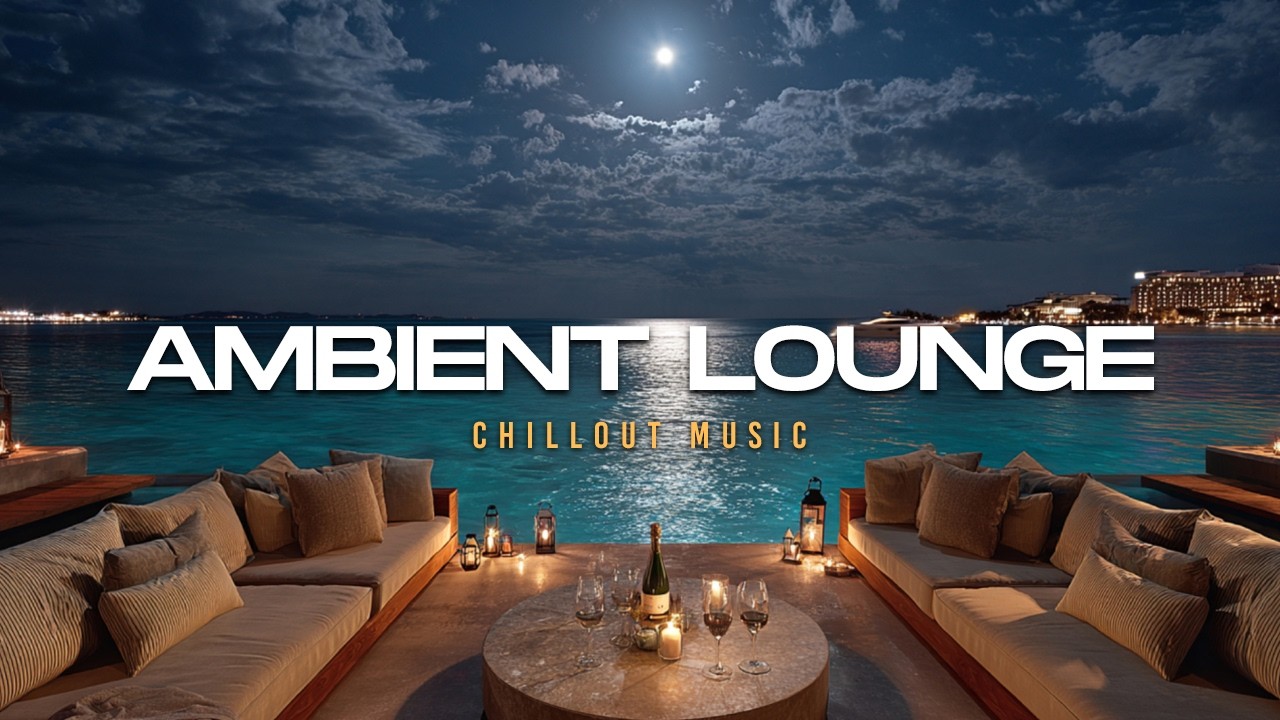 Luxury Chillout Lounge 2026 | Ambient Music for Vacation Nights