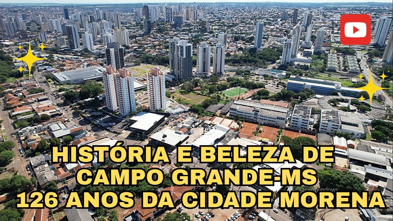 ✅ HISTÓRIA E BELEZA DE CAMPO GRANDE-MATO GROSSO DO SUL – CELEBRANDO 126 ANOS DA CIDADE MORENA