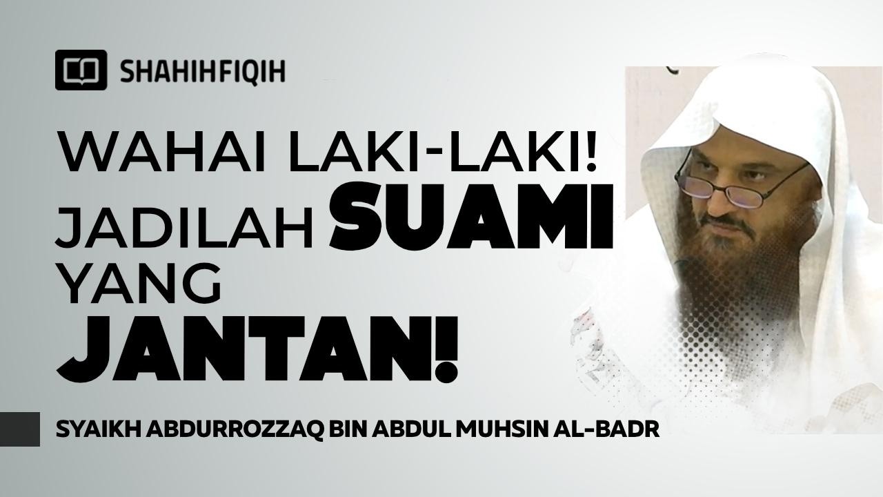 2 Tanggung Jawab Besar Laki-laki Sebagai Pemimpin Keluarga - Syaikh Abdurrozzaq Al-Badr