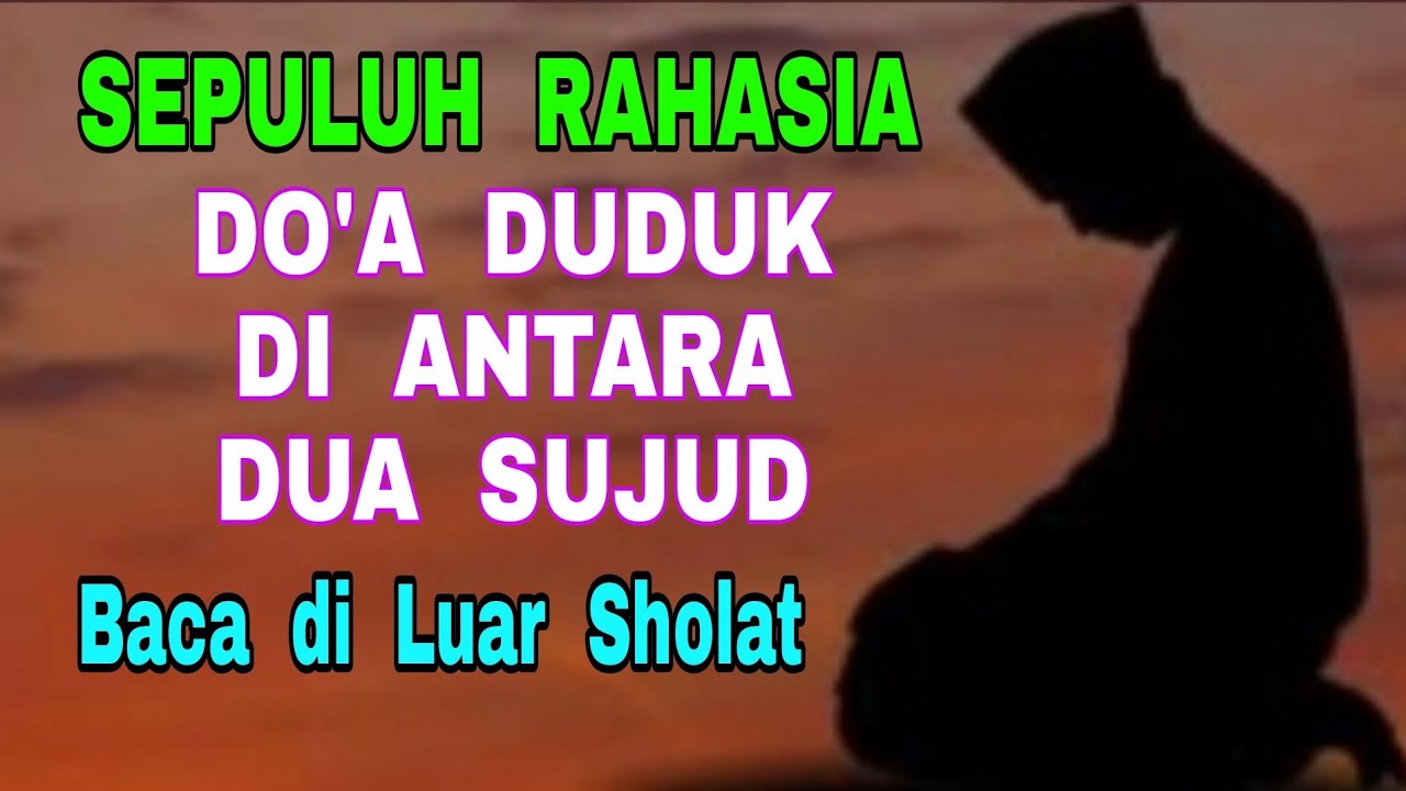 Sepuluh Rahasia Do'a Duduk di Antara Dua Sujud - Baca di Luar Sholat