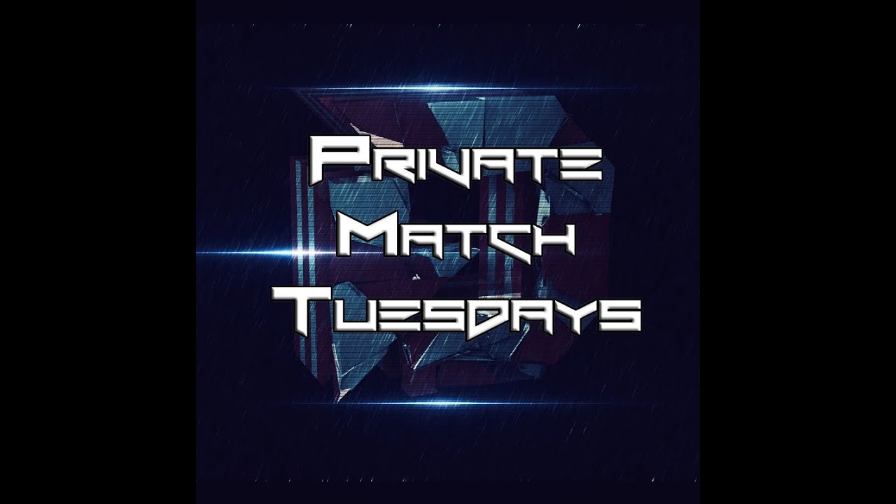 Private Match Tuesdays - Edited By Helpful Tip