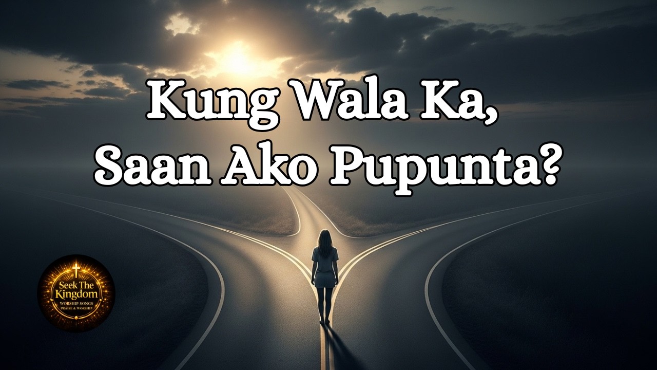 Kung Wala Ka, Saan Ako Pupunta | Tagalog Worship Song | Praise & Worship with Lyrics