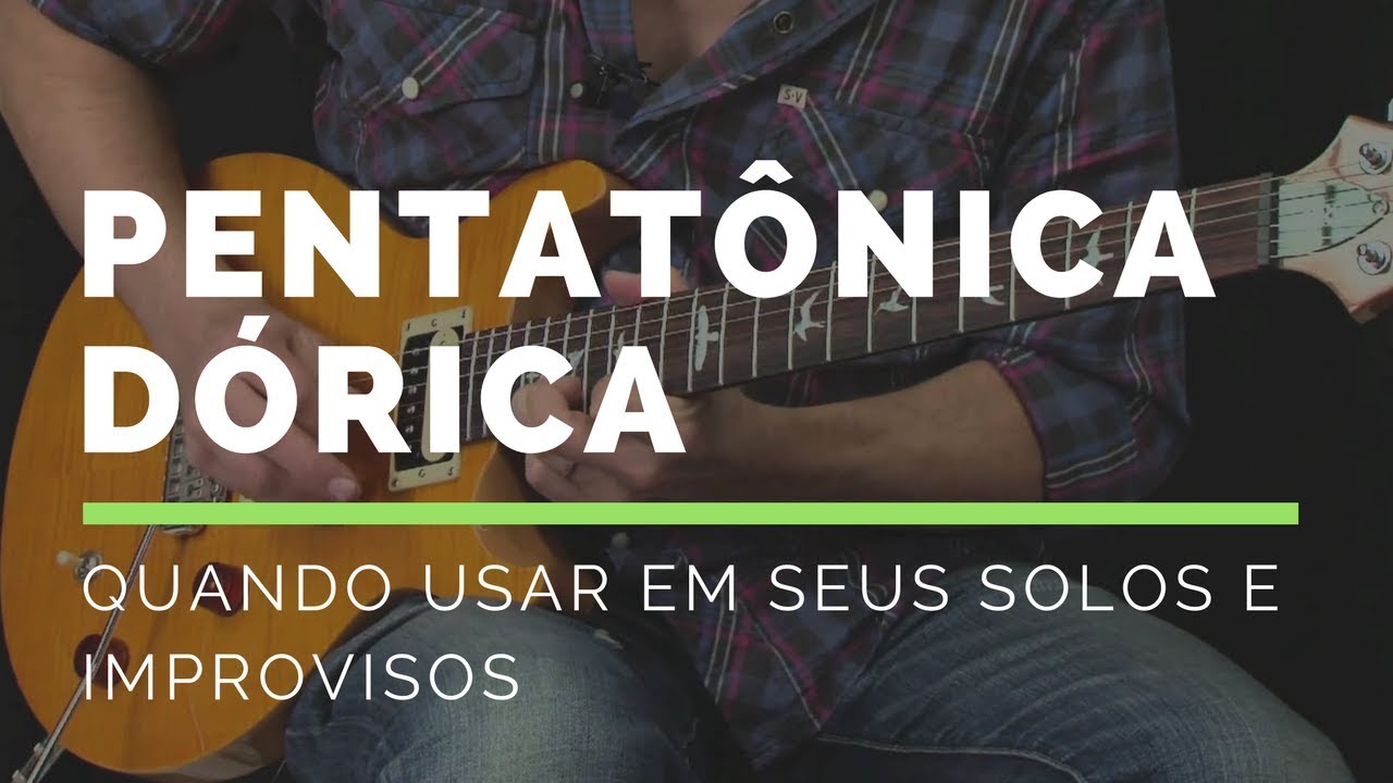 Pentatônica Dórica: Quando Usar em seus Solos e Improvisos