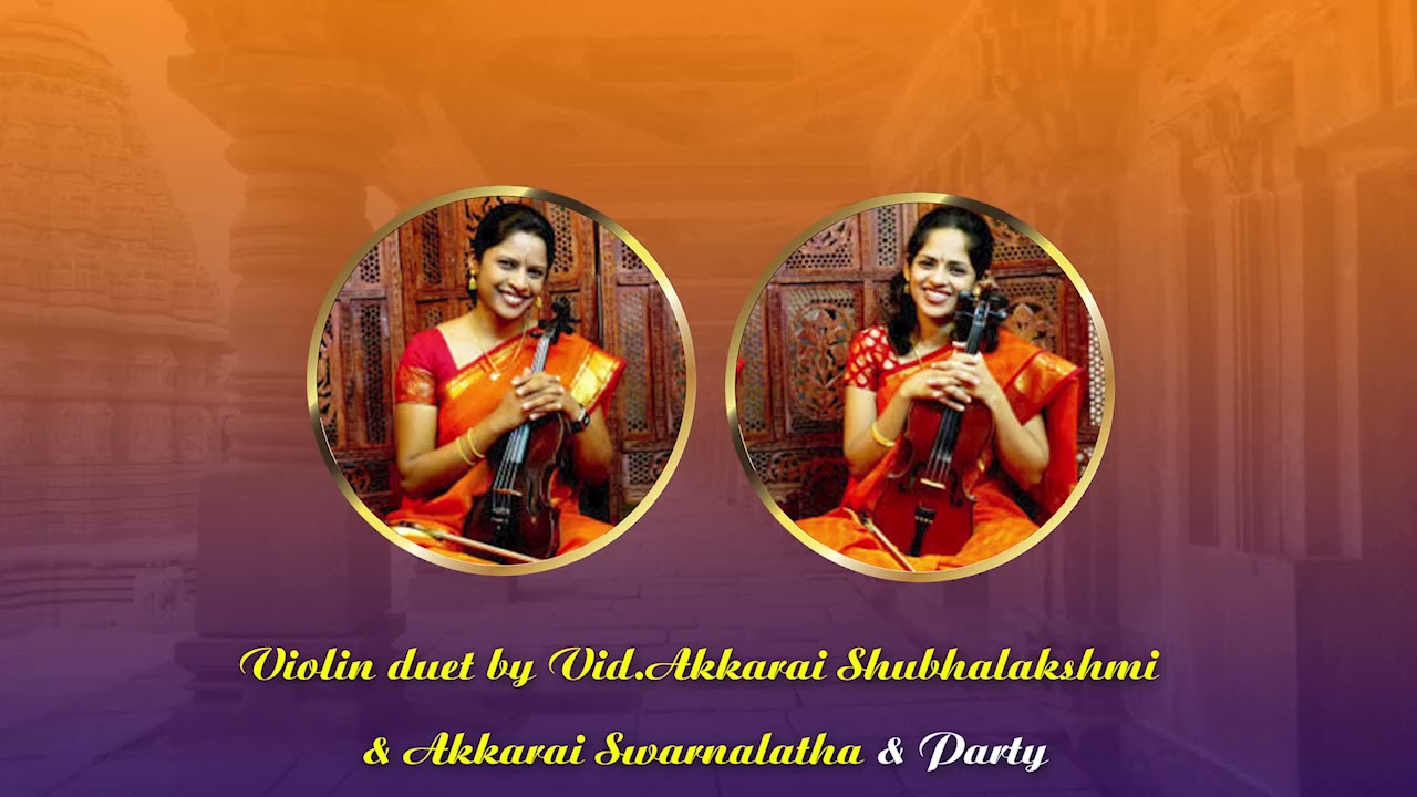 Violin duet by Vid Akkarai Shubhalakshmi & Akkarai Swarnalatha & Party