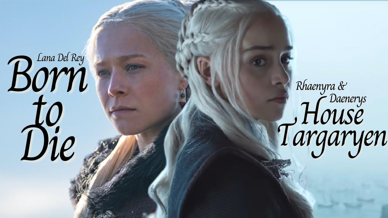 Rhaenyra & Daenerys | Born to Die