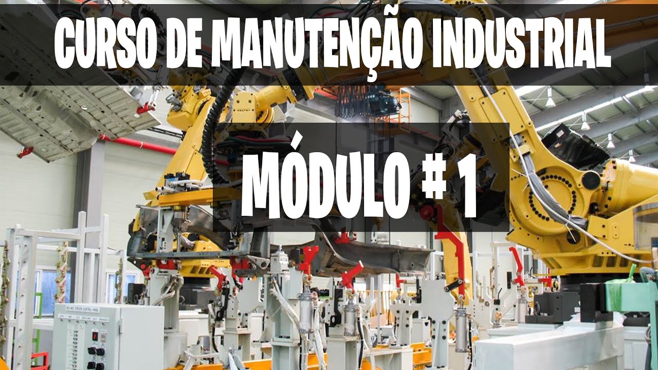 M&oacute;dulo 1 - Introdu&ccedil;&atilde;o &agrave; Manuten&ccedil;&atilde;o Industrial - Curso de Manuten&ccedil;&atilde;o Industrial