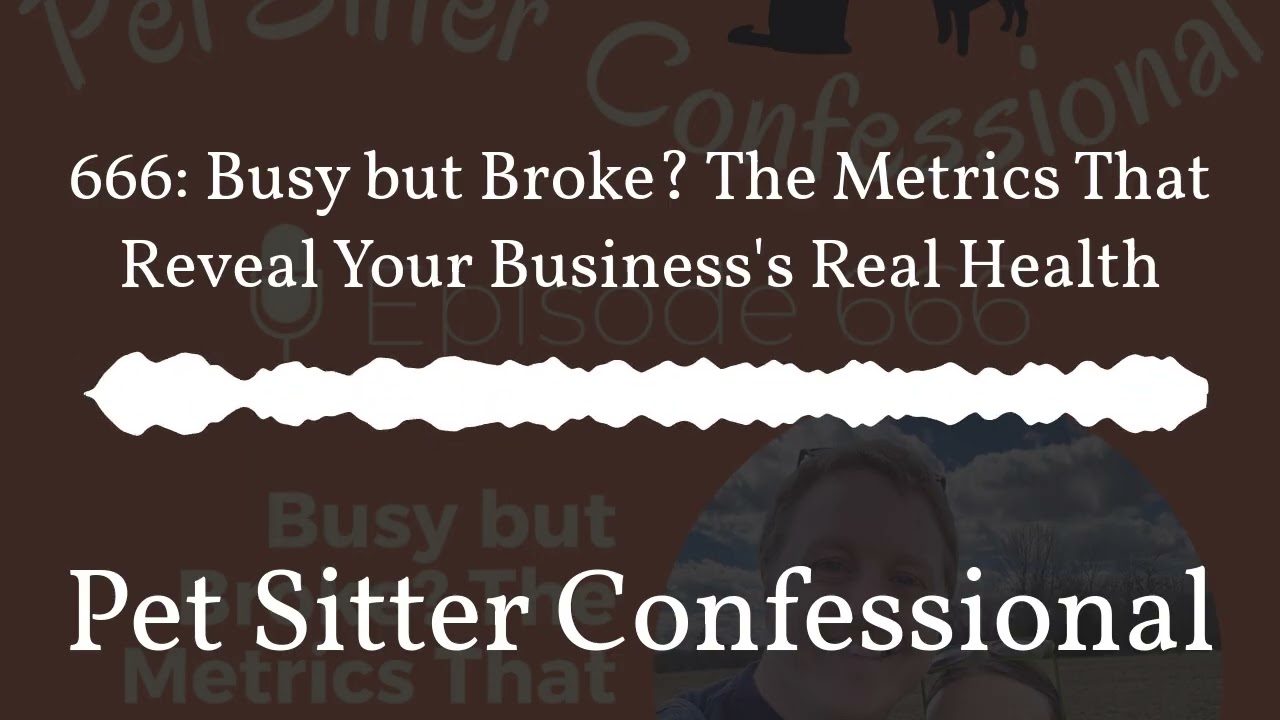 Pet Sitter Confessional - 666: Busy but Broke? The Metrics That Reveal Your Business's Real Health