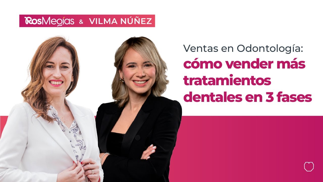 Ventas en odontología: Cómo vender más tratamientos dentales en 3 fases con Vilma Núñez