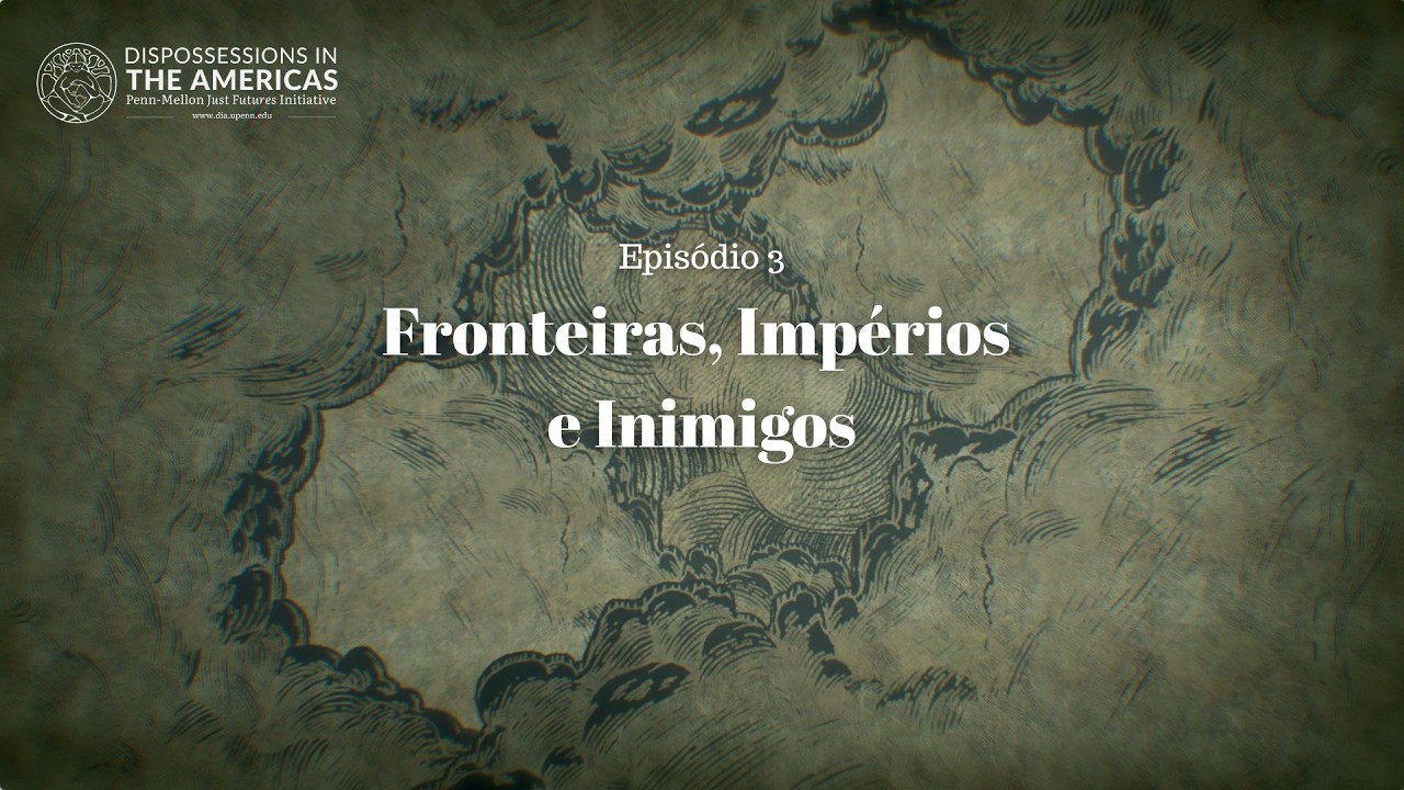 Mapas para Futuros Mais Justos: Episódio 3. Fronteiras, Impérios e Inimigos