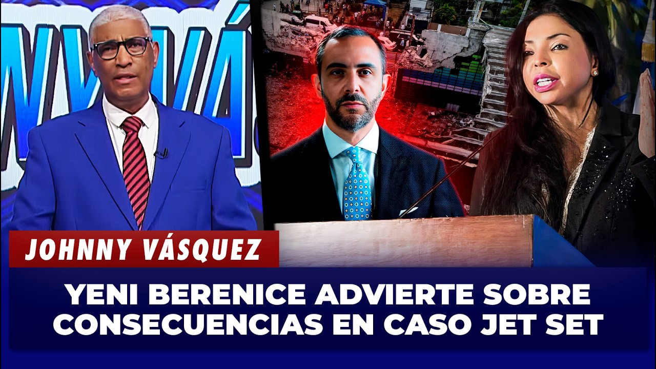 Johnny V&aacute;squez: Yeni Berenice advierte sobre consecuencias en caso Jet Set