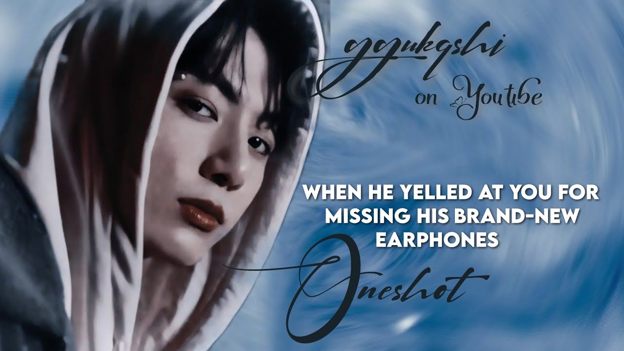 When he yelled at you for missing his brand-new earphones • jk ONESHOT •