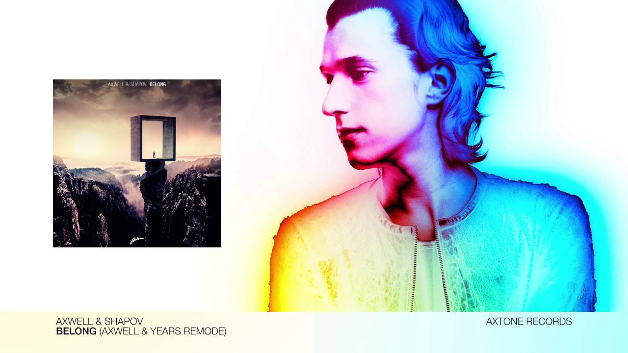 Axwell & Shapov - Belong (Axwell & Years Remode)