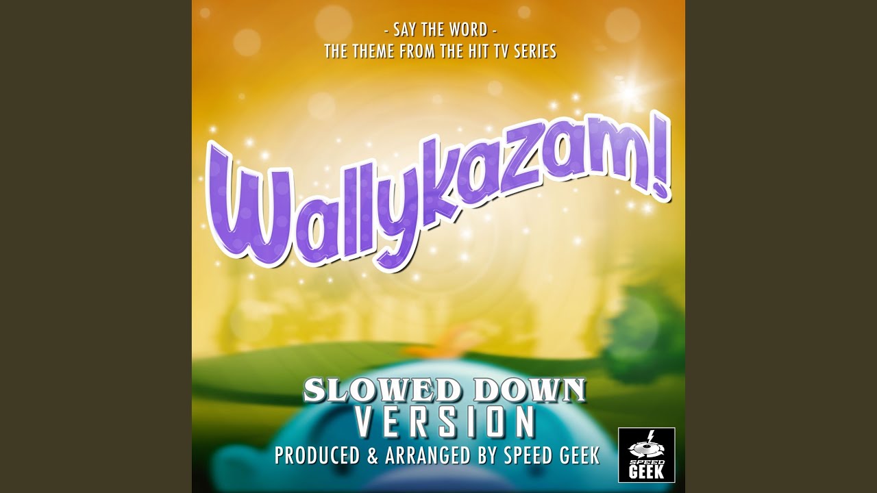 Say The Word Main Theme (From ''Wallykazam!'') (Slowed Down)