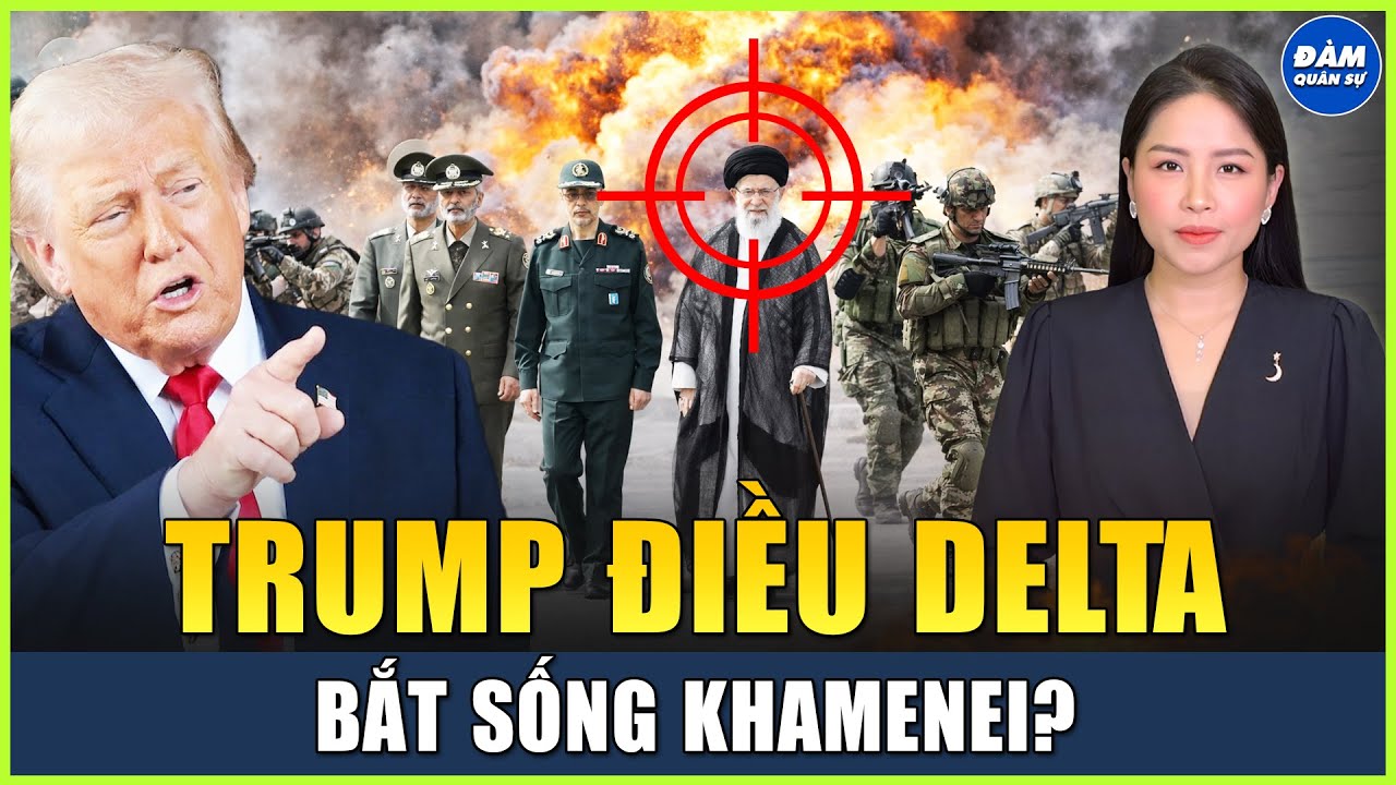 Trump Cân Nhắc Điều Lực Lượng Đặc Nhiệm Tinh Nhuệ Delta Xâm Nhập Iran Để Bắt Sống Giáo Chủ Khamenei