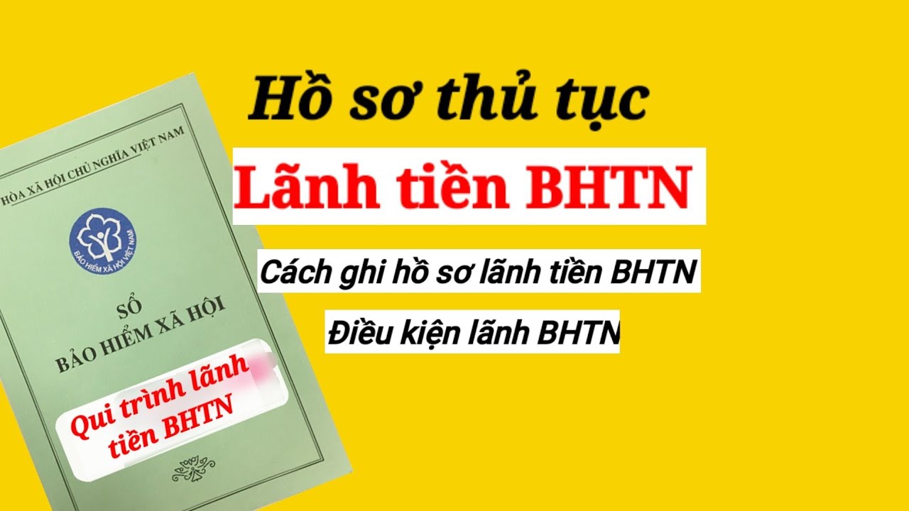 Hồ sơ thủ tục lãnh tiền BHTN || Cách ghi hồ sơ BHTN