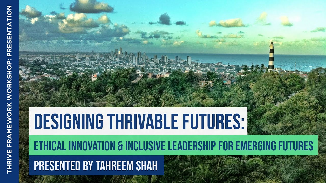 Designing Thrivable Futures: Ethical Innovation & Inclusive Leadership | Tahreem Shah | Workshop
