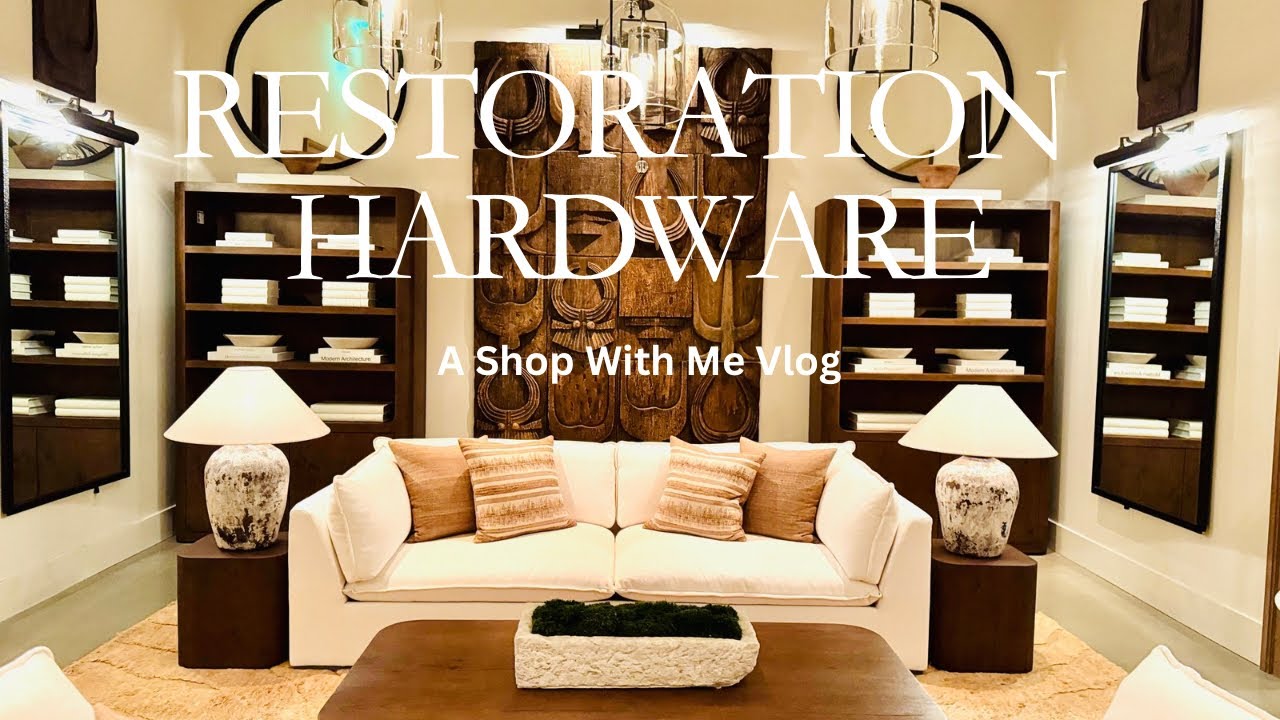 Restoration Hardware | Shop With Me | Latest Furniture | Modern | Minimal | Luxury | Interior Design