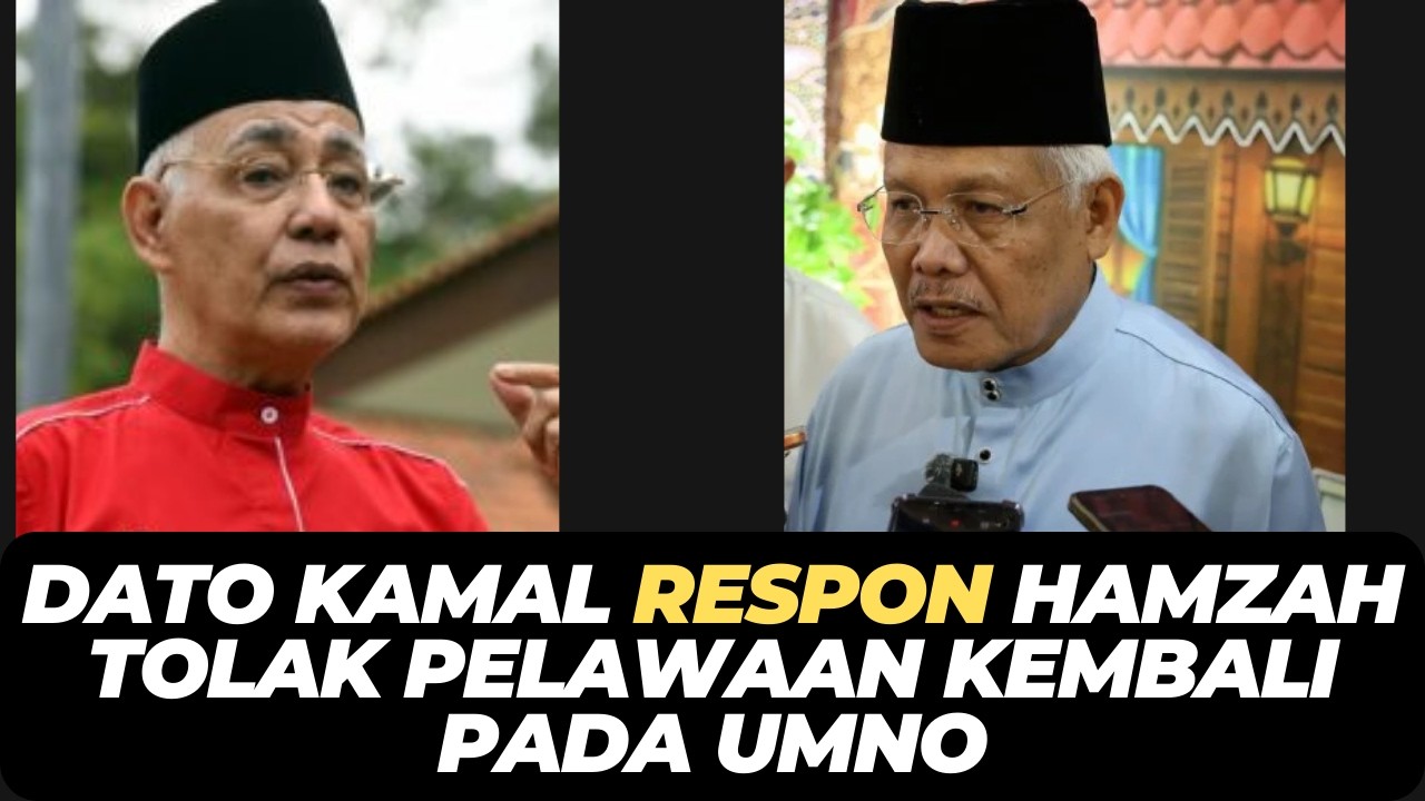 DATO KAMAL RESPON HAMZAH TOLAK PELAWAAN KEMBALI PADA UMNO