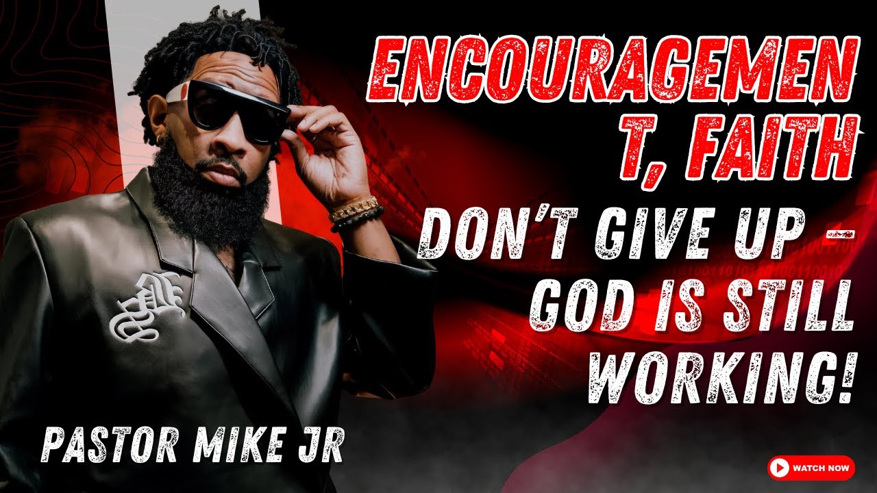 Pastor Mike McClure Jr - Don’t Give Up — God Is Still Working!
