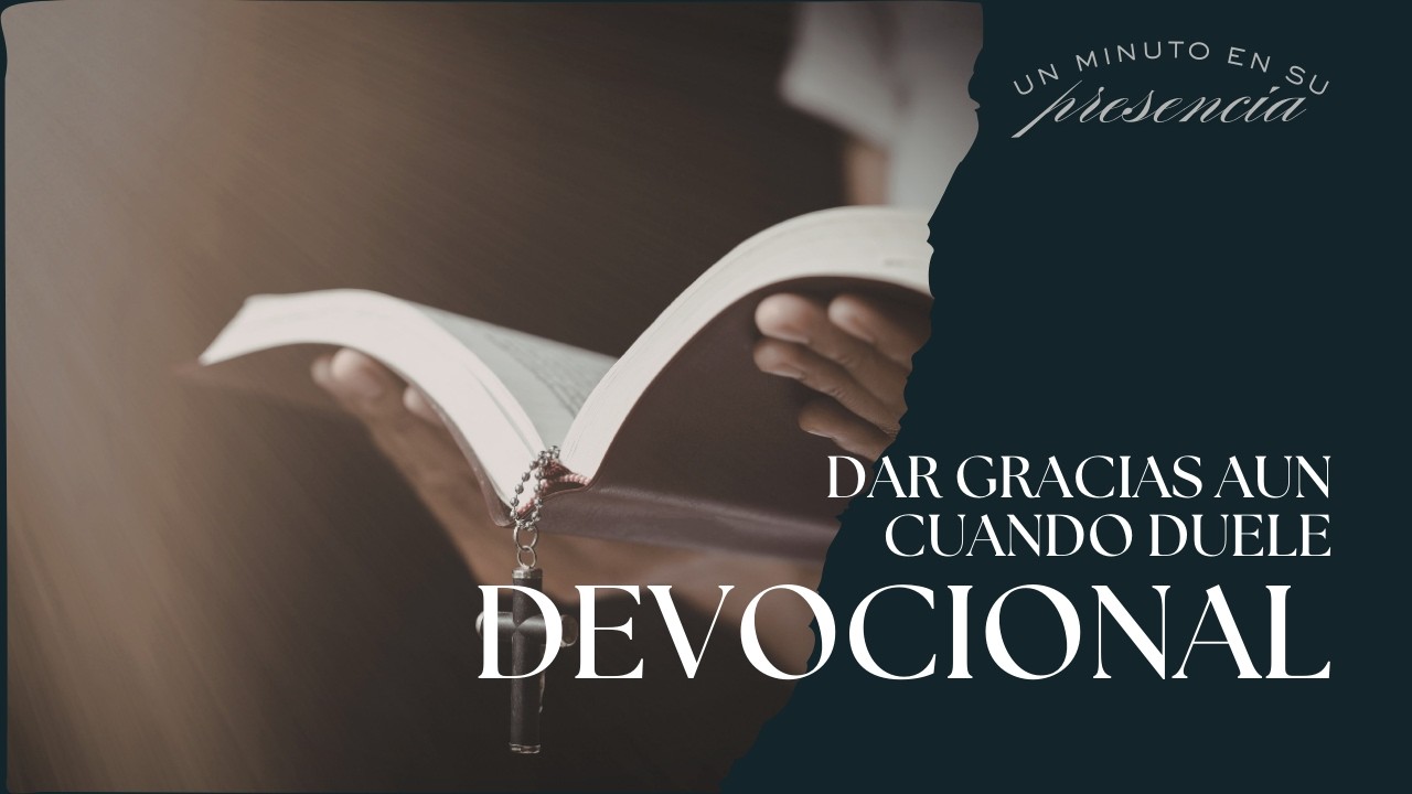 Devocional Diario 13 de Febrero 2026 | Dar Gracias Aun Cuando Duele | DEVOCIONAL