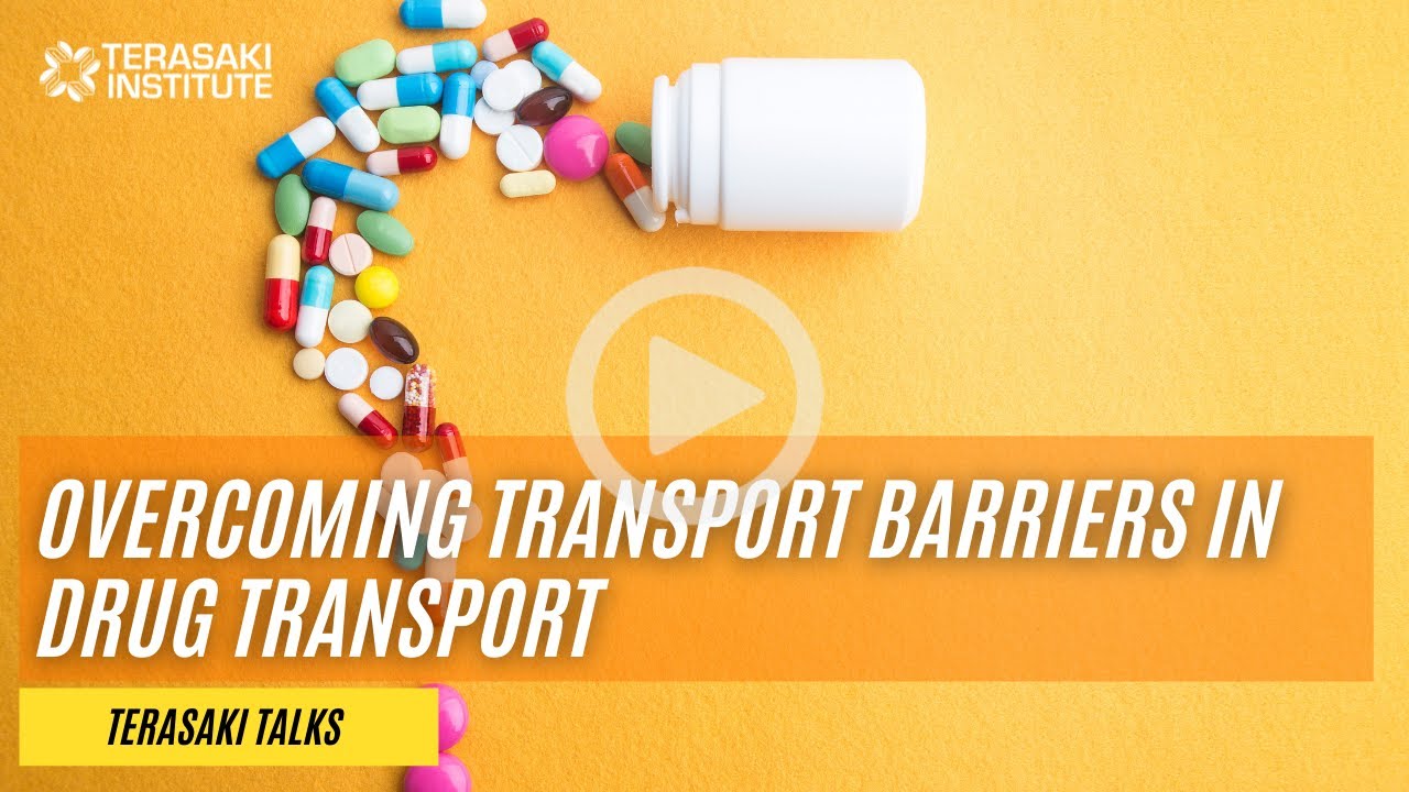Terasaki Talks: Overcoming Transport Barriers in Drug Transport