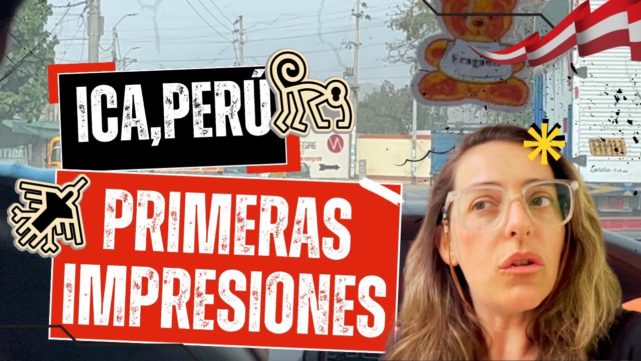 PRIMERAS IMPRESIONES EN ICA, PERÚ