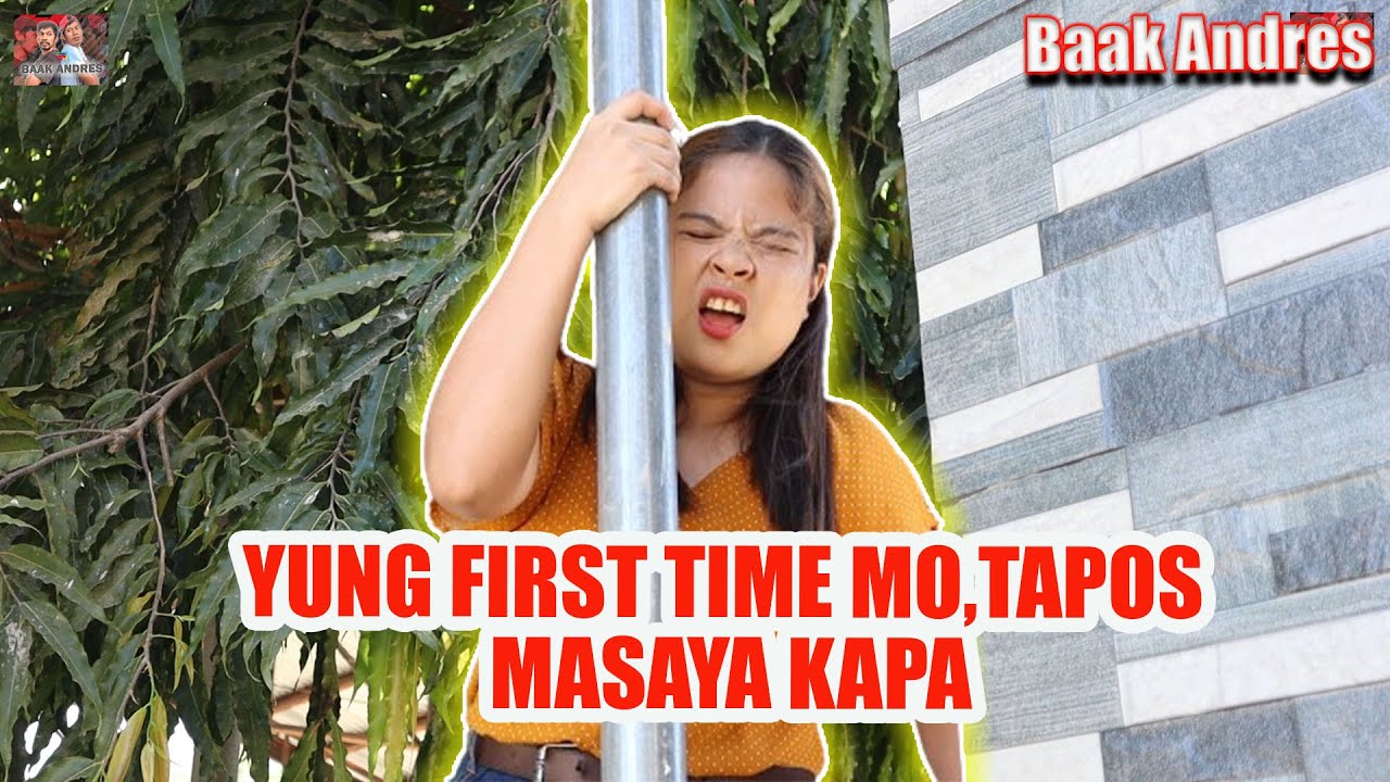 Yung First Time Mo,Tapos Masaya Kapa | BAAK ANDRES