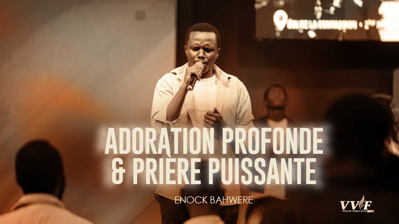 ENOCK BAHWERE - ADORATION PROFONDE & PRIÈRE PUISSANTE