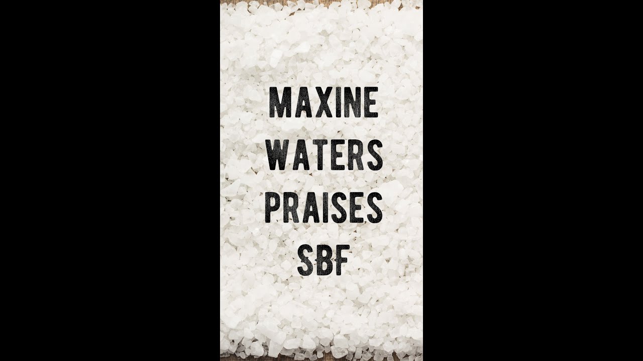Salty at Maxine Waters Praising SBF