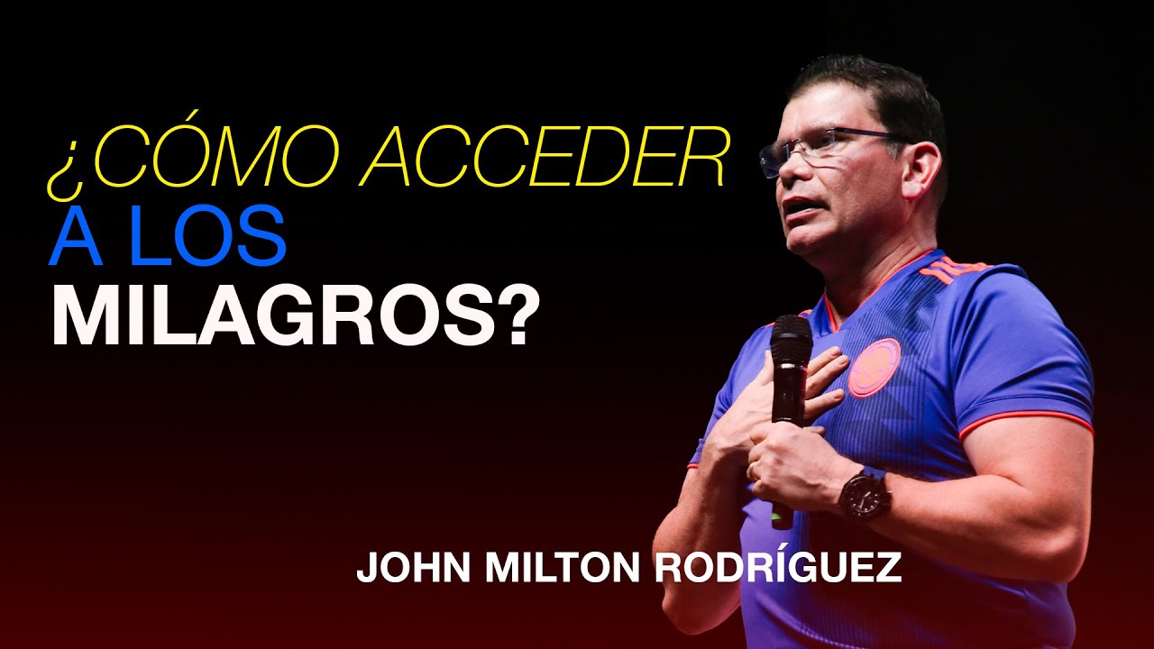 ¿Cómo acceder a los milagros? - John Milton Rodríguez - Misión Paz