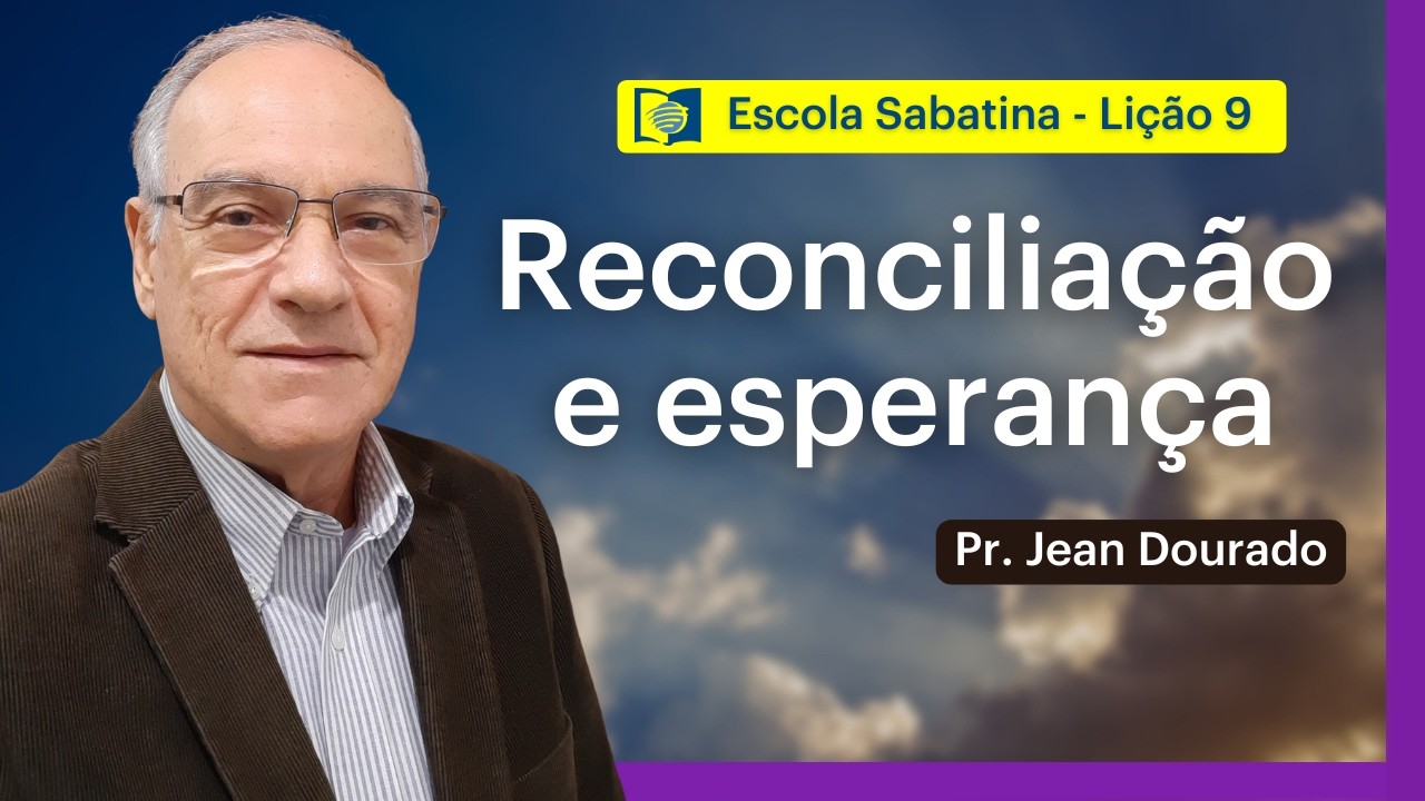 RECONCILIAÇÃO E ESPERANÇA - LIÇÃO 9 | ESCOLA SABATINA com Pr. Jean Dourado