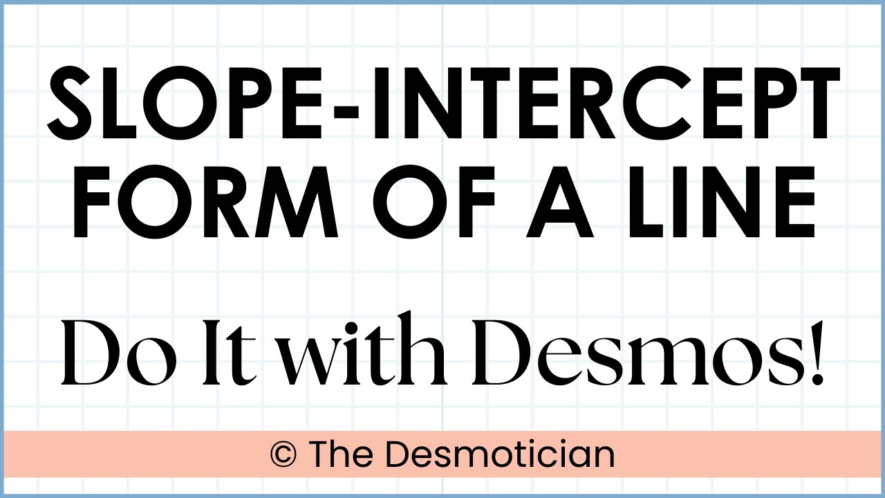 Writing the Equation of a Line in Slope-Intercept Form Using the Desmos Graphing Calculator
