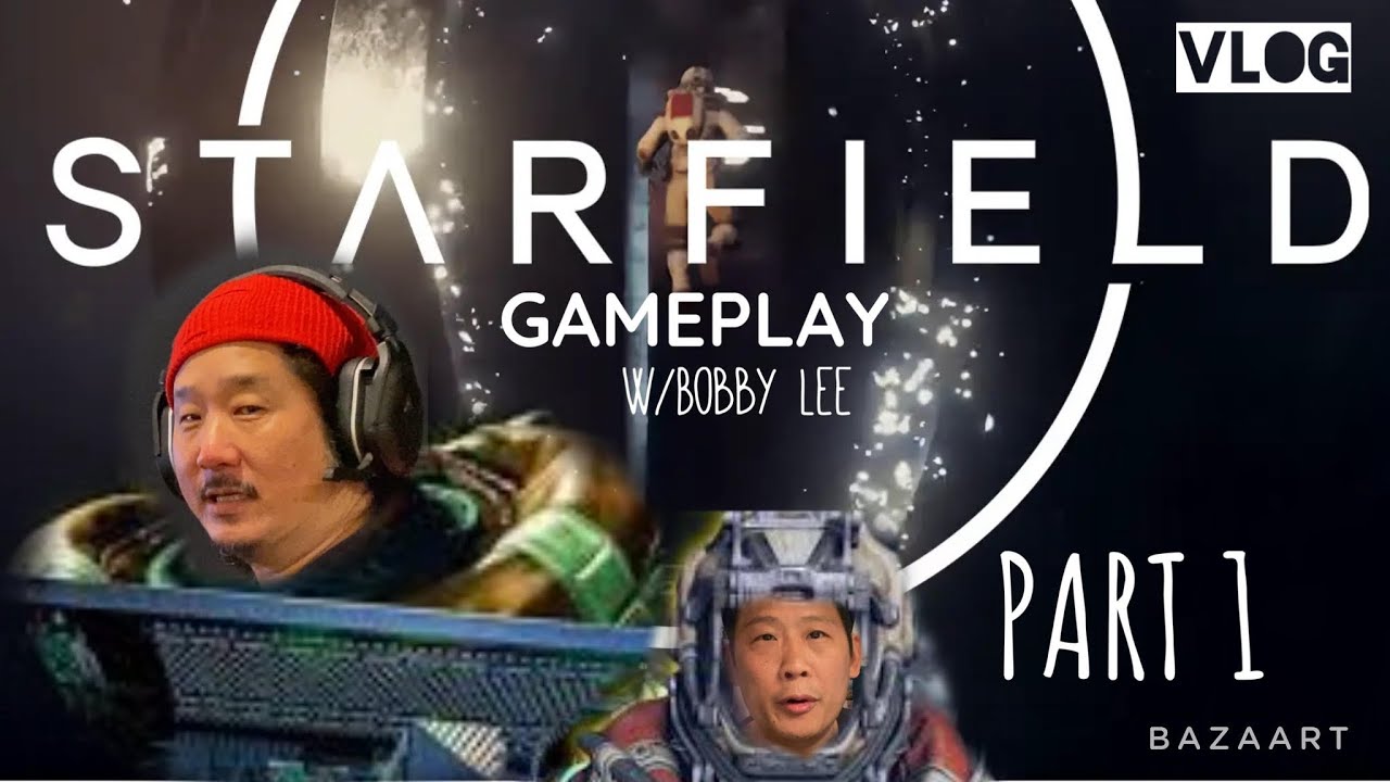 STARFIELD(gameplay VLOG) w/Bobby Lee(part 1)