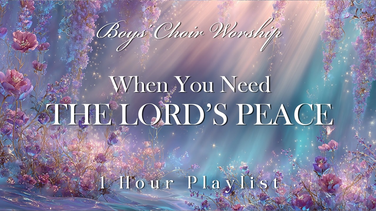 Playlist: Healing & Peaceful Boys’ Choir Worship - Listen When You Need Peace  | Christian Music