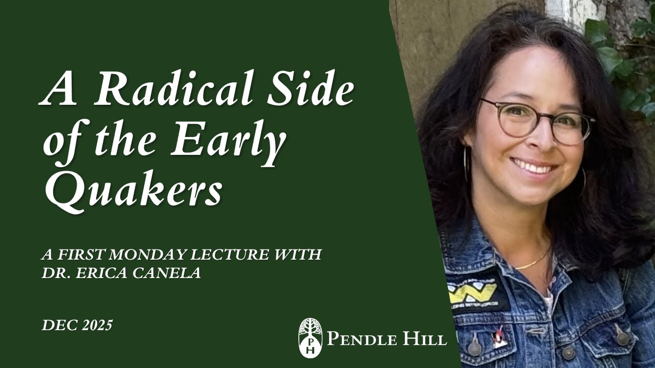 A Radical Side of the Early Quakers, with Dr. Erica Canela - First Monday Lecture December 2025