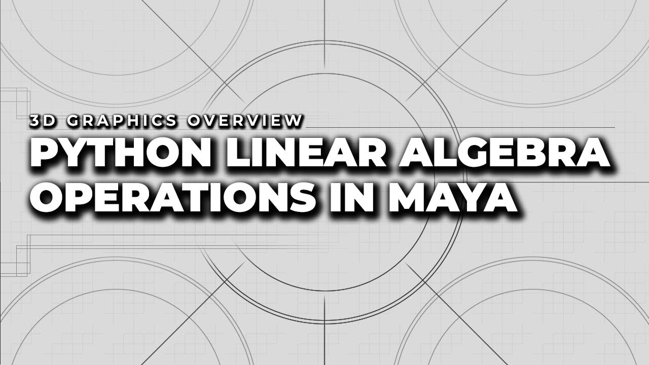 Python Linear Algebra Operations In Maya | 3D Graphics Overview