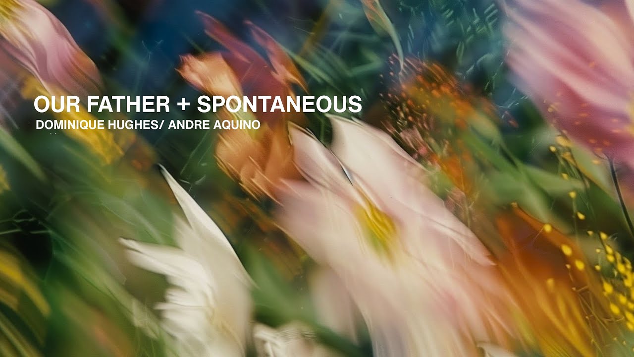 Our Father + Spontaneous | Dominique Hughes & Andre Aquino