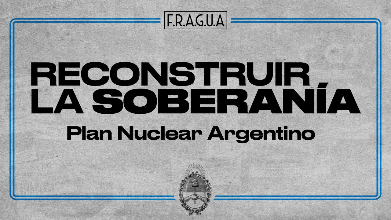 RECONSTRUIR LA SOBERANÍA | Plan Nuclear Argentino