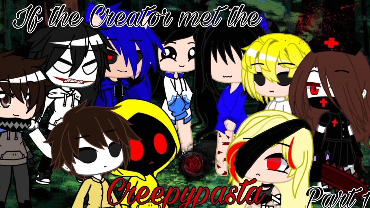 If the creator met the creepypasta's || Part (1/?) || Read desc. please