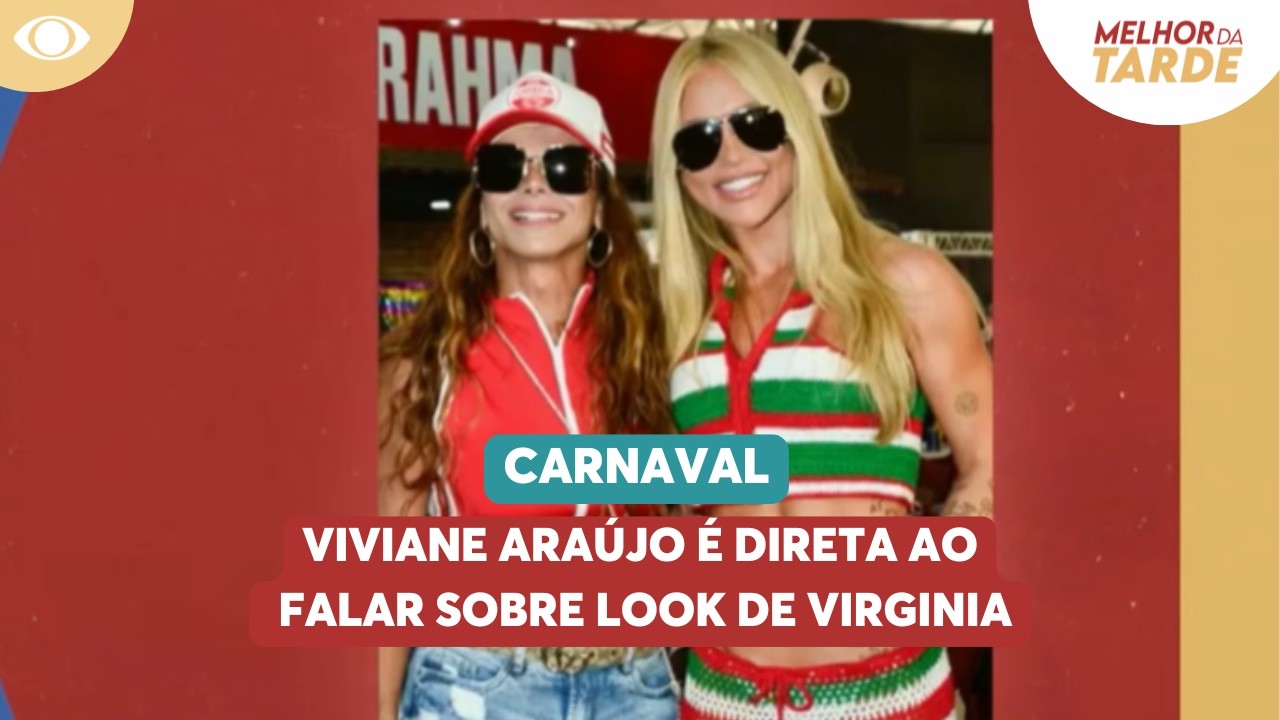 Viviane Araújo é direta ao falar sobre look de Virginia | Melhor da Tarde