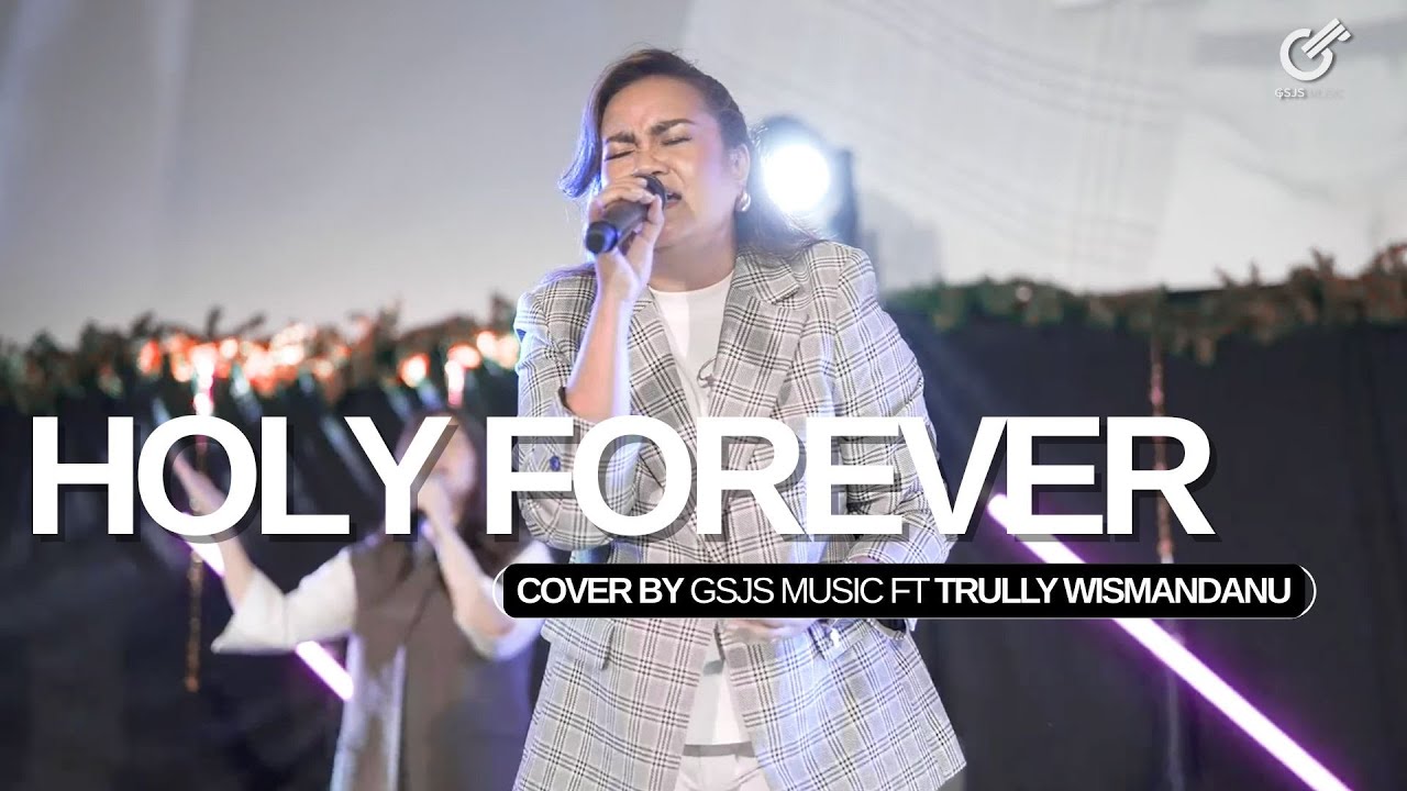 HOLY FOREVER | COVER BY GSJS MUSIC Ft. Trully Wismandanu